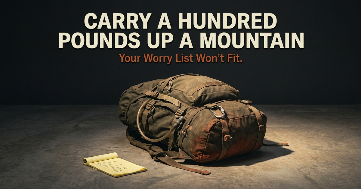 Carry a Hundred Pounds Up a Mountain. Your Worry List Won't Fit.