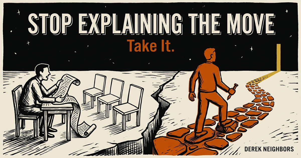Stop Explaining the Move. Take It.