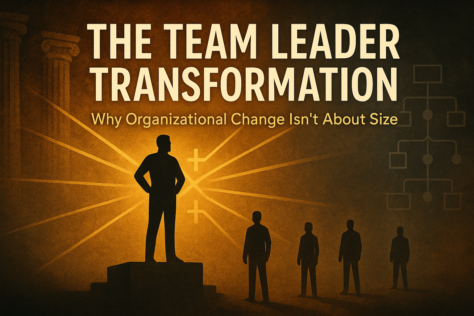 The Team Leader Transformation: Why Organizational Change Isn't About Size