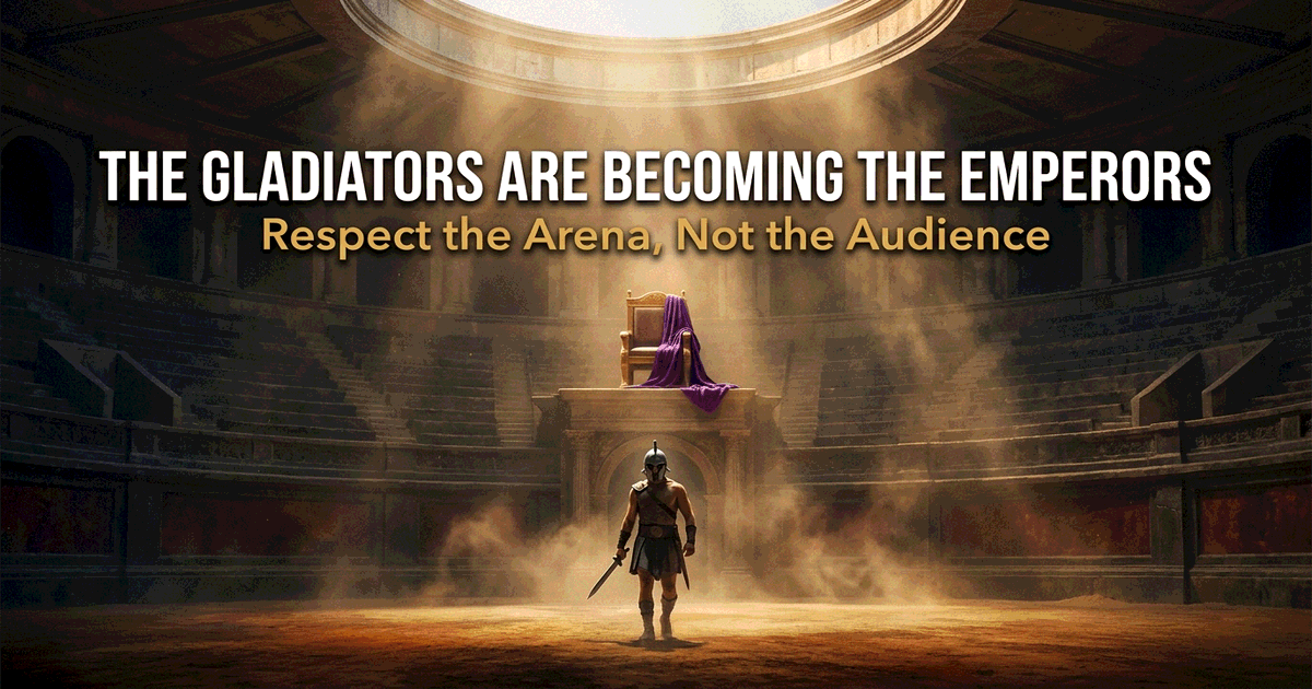 The Gladiators Are Becoming the Emperors. Respect the Arena, Not the Audience.