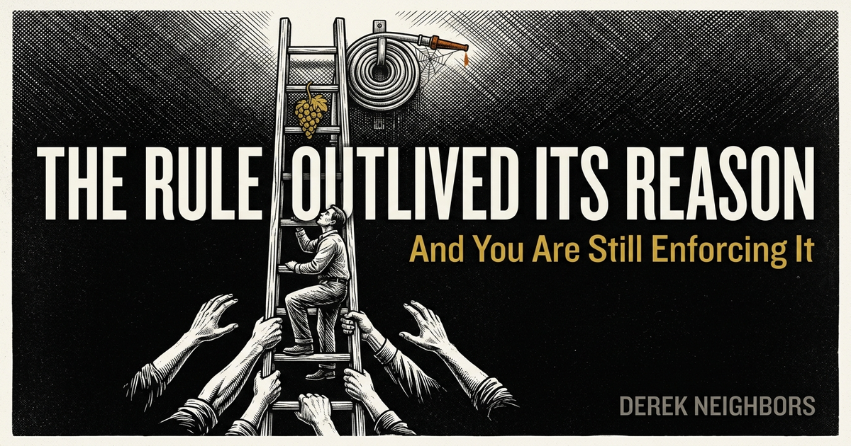 The Rule Outlived Its Reason and You Are Still Enforcing It