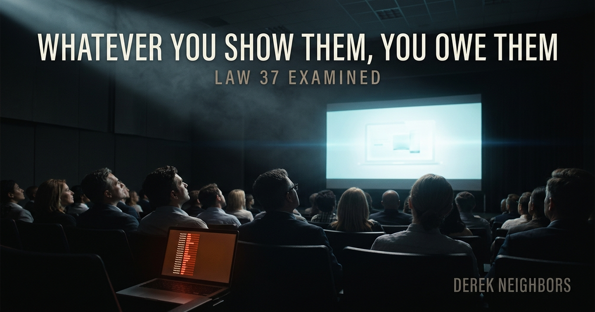 Whatever You Show Them, You Owe Them