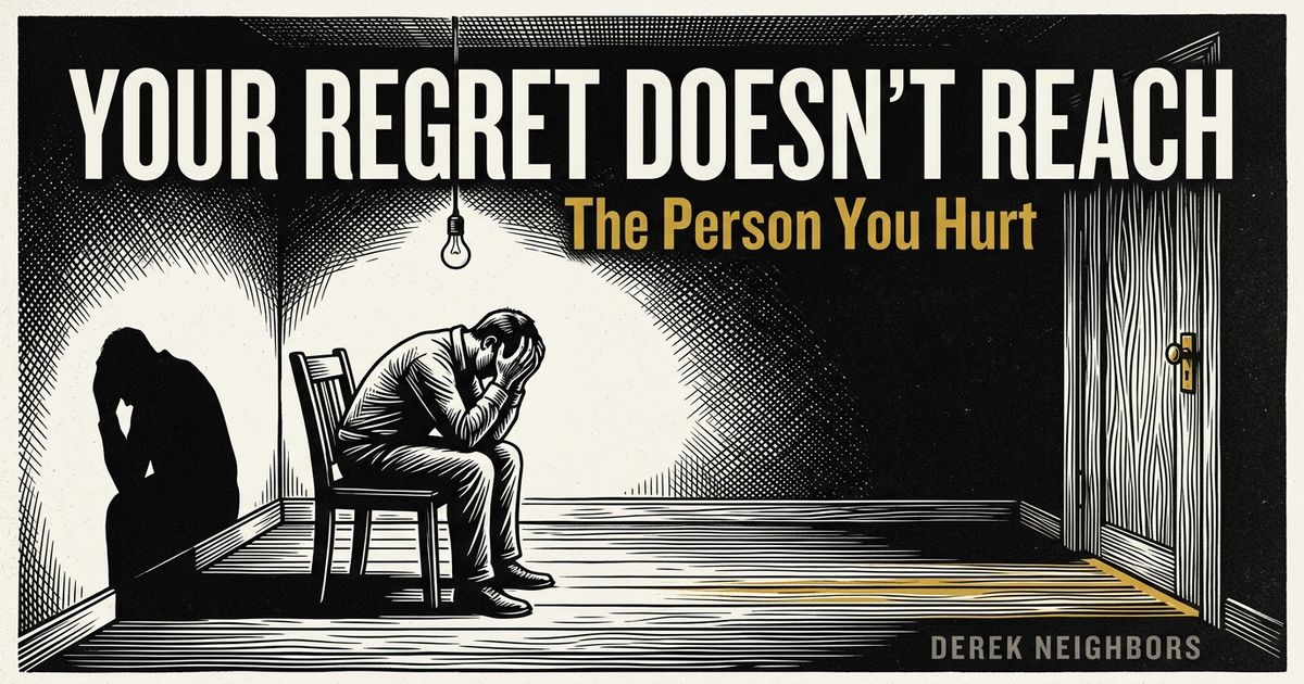 Your Regret Doesn't Reach the Person You Hurt
