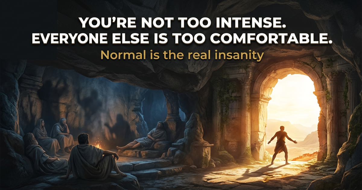 You're Not Too Intense. Everyone Else Is Too Comfortable.